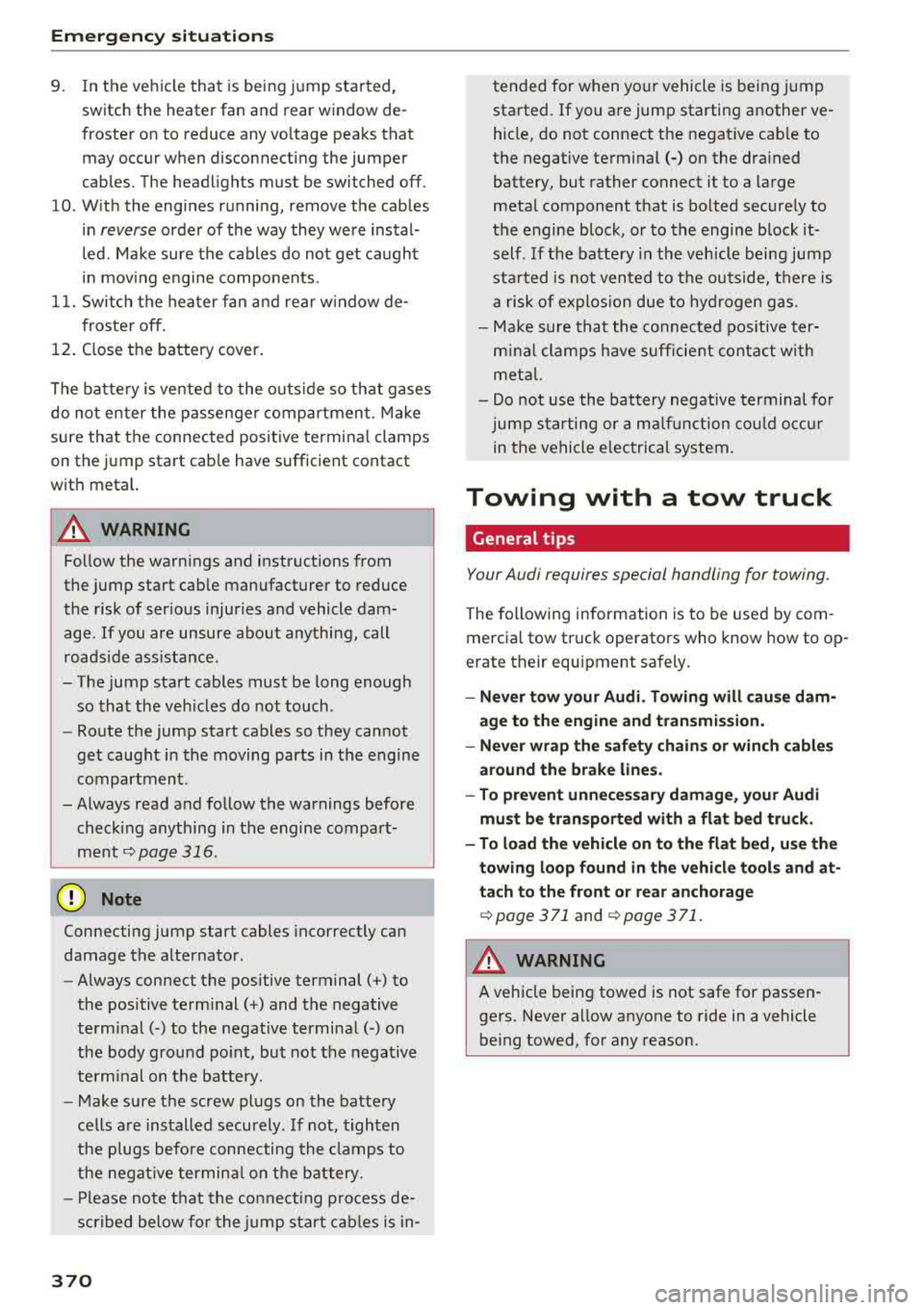 AUDI A3 SEDAN 2017 Owners Manual Emerg enc y s it uati ons
9. In the ve hicle that is being jump started,
switch the heater fan and rear window de
froster on to reduce any voltage peaks that
may occur when AUDI A3 SEDAN 2017 Owners Manual Emerg enc y s it uati ons
9. In the ve hicle that is being jump started,
switch the heater fan and rear window de
froster on to reduce any voltage peaks that
may occur when