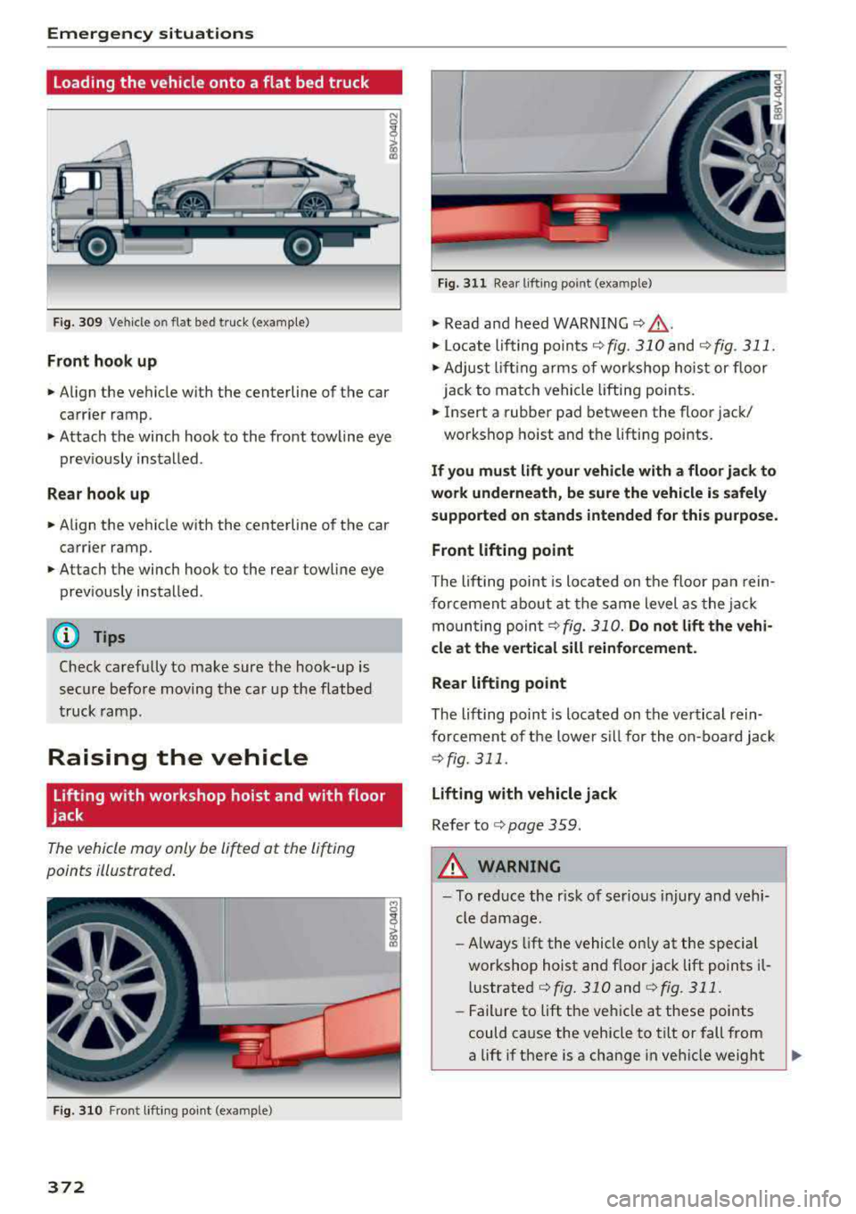 AUDI A3 SEDAN 2017 Owners Manual Emergency situations
Loading the vehicle onto a flat bed truck
Fig. 309 Veh icle o n flat bed truck (example)
Front hook up
.. Align the vehicle with the centerline of the car
ca AUDI A3 SEDAN 2017 Owners Manual Emergency situations
Loading the vehicle onto a flat bed truck
Fig. 309 Veh icle o n flat bed truck (example)
Front hook up
.. Align the vehicle with the centerline of the car
ca