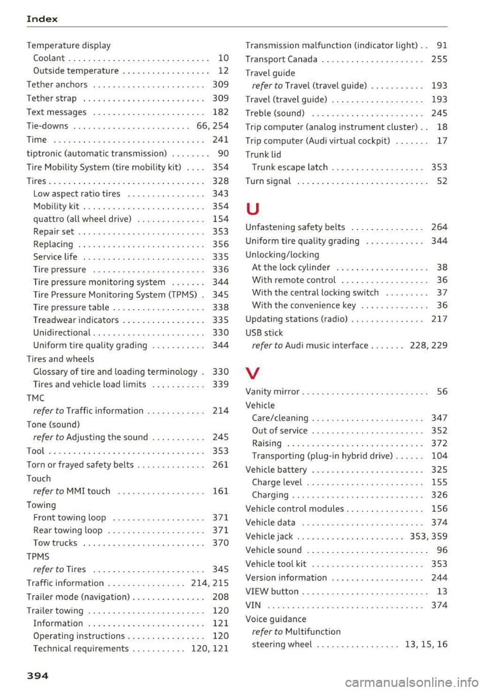 AUDI A3 SEDAN 2017 Owners Manual Index
Temperature display Coolant . . . . . . . . . . . . . . . . . . . . . . . . . . . . .
10
Outside temperature . . . . . . . . . . . . . . . . . . 12
Tether anchors . . . AUDI A3 SEDAN 2017 Owners Manual Index
Temperature display Coolant . . . . . . . . . . . . . . . . . . . . . . . . . . . . .
10
Outside temperature . . . . . . . . . . . . . . . . . . 12
Tether anchors . . .