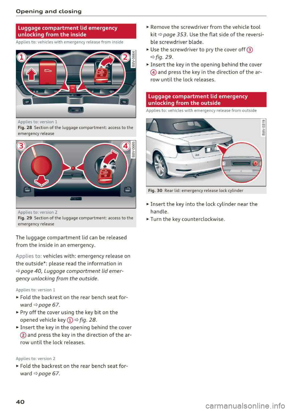AUDI A3 SEDAN 2017 Service Manual Opening  and closing 
Luggage  compartment  lid  emergency  
unlocking  from  the  inside 
Applies  to: vehicles  with  emergency  release from inside 
-
Applies  to: version  1 
Fig.  28 Sect io n  o