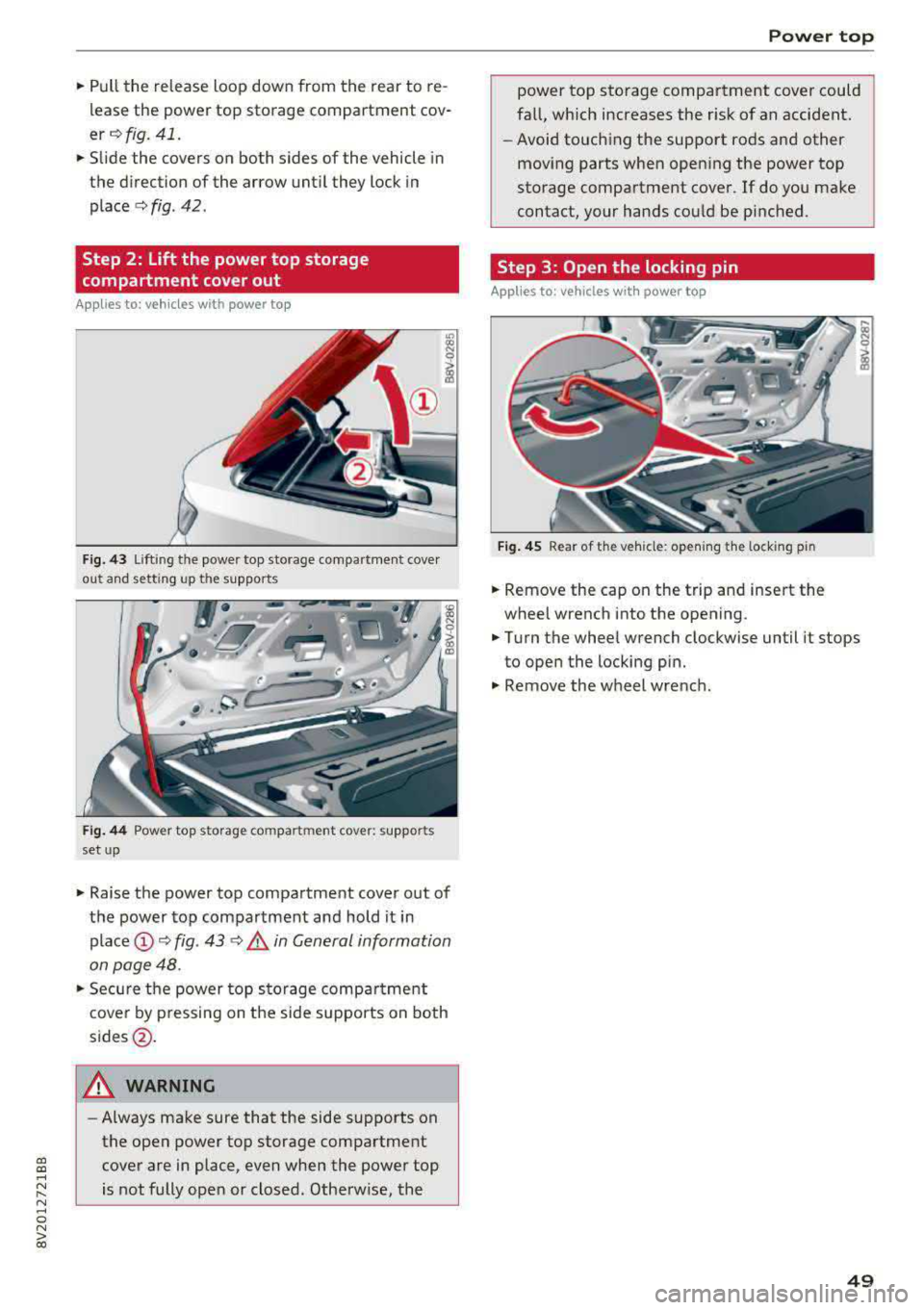 AUDI A3 SEDAN 2017 Workshop Manual a,  a, ..... N 
" N ..... 0 N > 00 
.. Pull  the  release  loop  down  from  the  rear  to re­
lease  the  power  top  storage  compartment  cov­ 
er ¢ fig.  41  . 
.. Slide  the  covers  on  both 