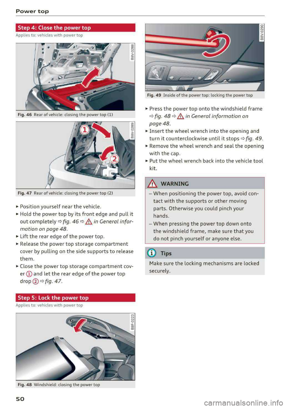 AUDI A3 SEDAN 2017 Workshop Manual Power  top 
Step  4:  Close  the  power  top 
Applies  to:  vehicles  w ith  power  top 
Fig. 46 Rear of  vehicle:  closing the  power  top  (1) 
Fig. 47 Rear of veh icle: clos ing the  power  top (2)
