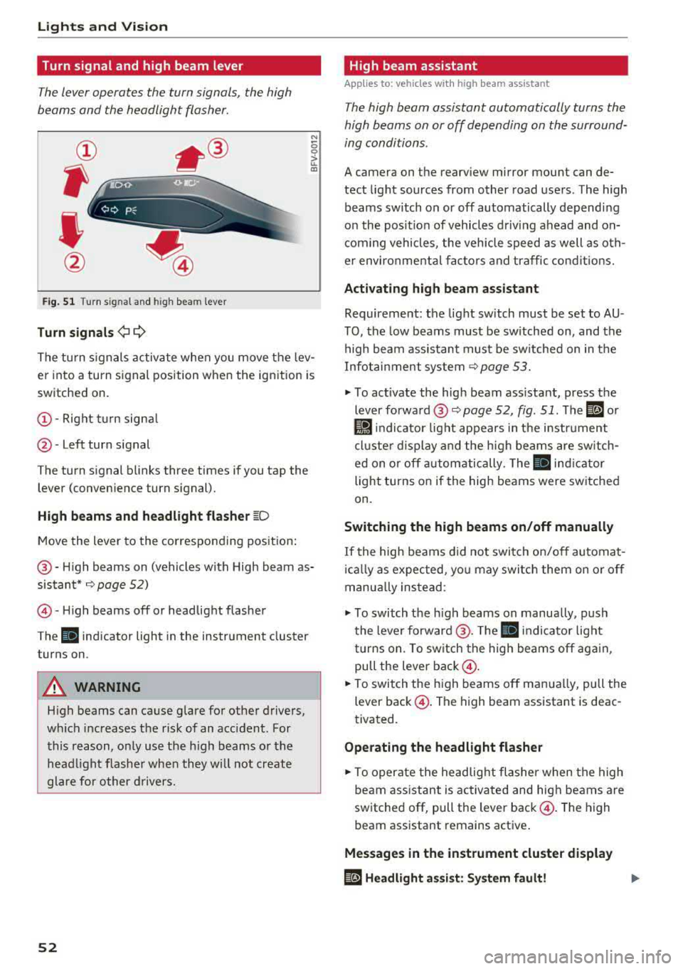 AUDI A3 SEDAN 2017 Workshop Manual Lights and  Vi sion 
Turn signal and  high  beam  lever 
The lever operates  the  turn signals,  the  high 
beams  and  the  headlight  flasher . 
® 
, 
I 
@ 
Fig . 51 Turn s ig nal  and  high  bea m
