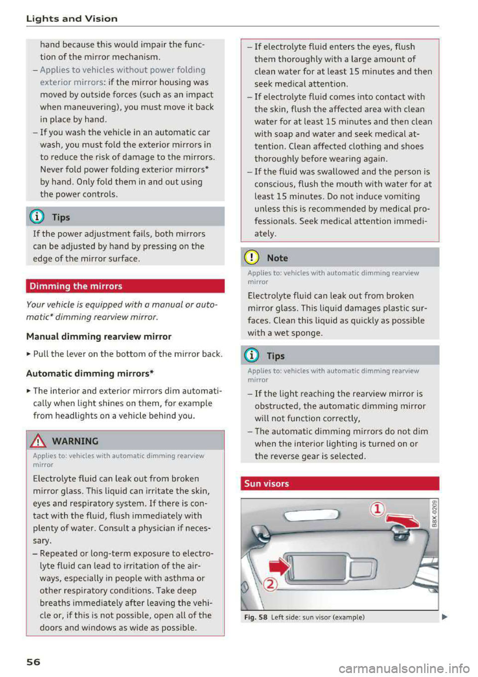 AUDI A3 SEDAN 2017  Owners Manual Lights  and  Vision 
hand  because  this  would  impair  the  func­
tion  of the  mirror  mechanism. 
- Applies  to  vehicles  without  power  folding  
exterior  mirrors: if the  mirror  housing  wa