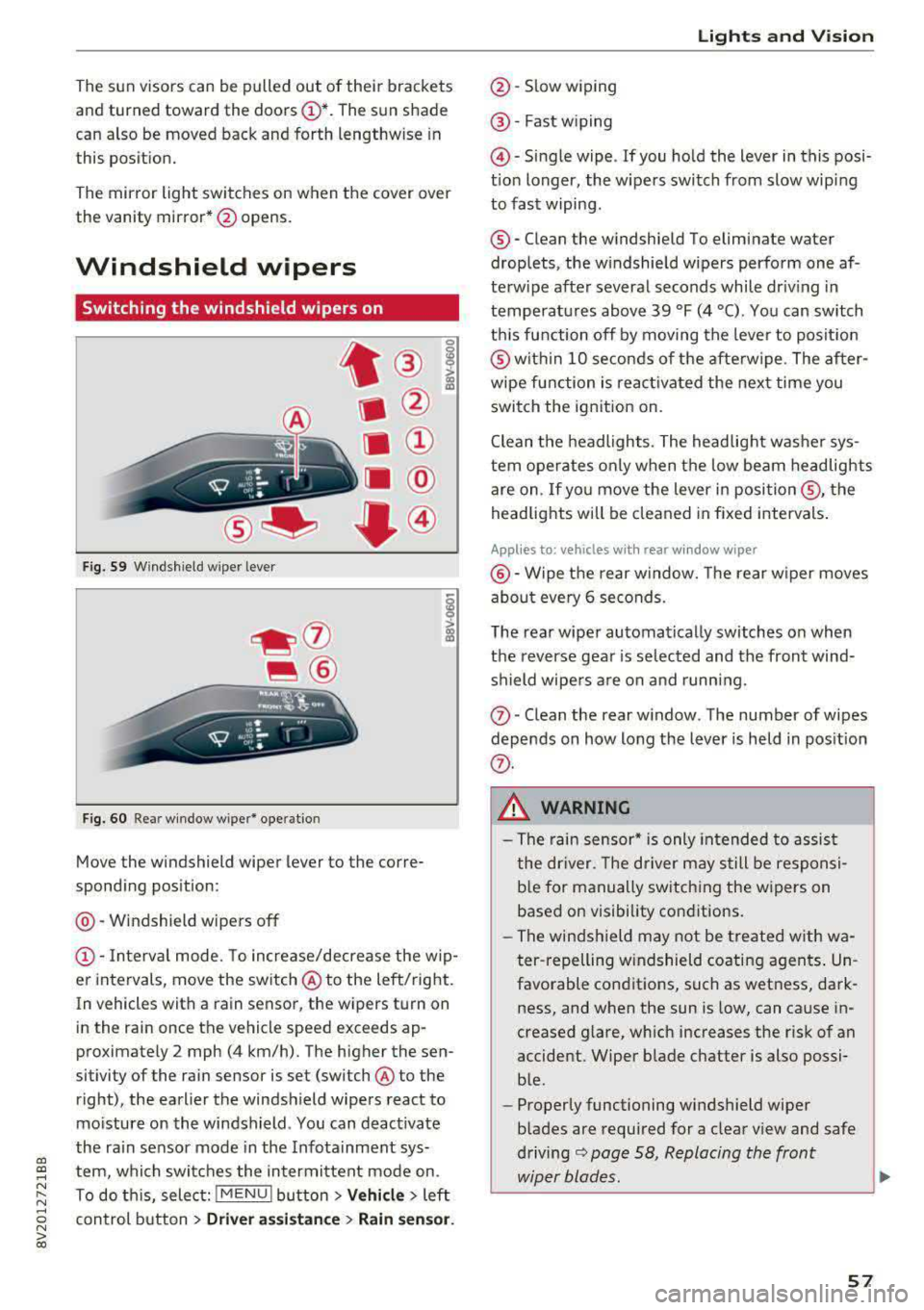 AUDI A3 SEDAN 2017 Workshop Manual a,  a, ..... N 
" N ..... 0 N > 00 
The  sun  visors  can  be  pulled  out  of  their  brackets  
and  turned  toward  the  doors 
(D *. The  sun  shade 
can  also  be  moved  back  and  forth  length