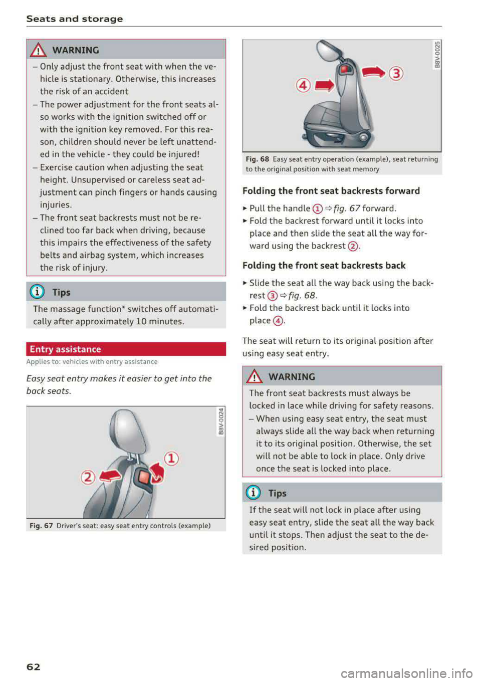 AUDI A3 SEDAN 2017  Owners Manual Sea ts  and  stor age 
_& WARNING 
- Only adjust  the  front  seat  with  when  the  ve­ 
hicle  is stat ionary . Otherwise,  this  increases 
the  risk of  an  acc ident 
- The  power  adjustment  f