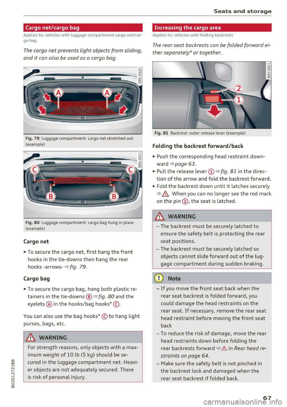 AUDI A3 SEDAN 2017  Owners Manual a,  a, ..... N 
" N ..... 0 N > 00 
Cargo  net/cargo  bag 
Applies  to:  vehicles  with  luggage  compartment  cargo  net/car­
go  bag 
The cargo net  prevents  light  objects  from  sliding, 
and  i