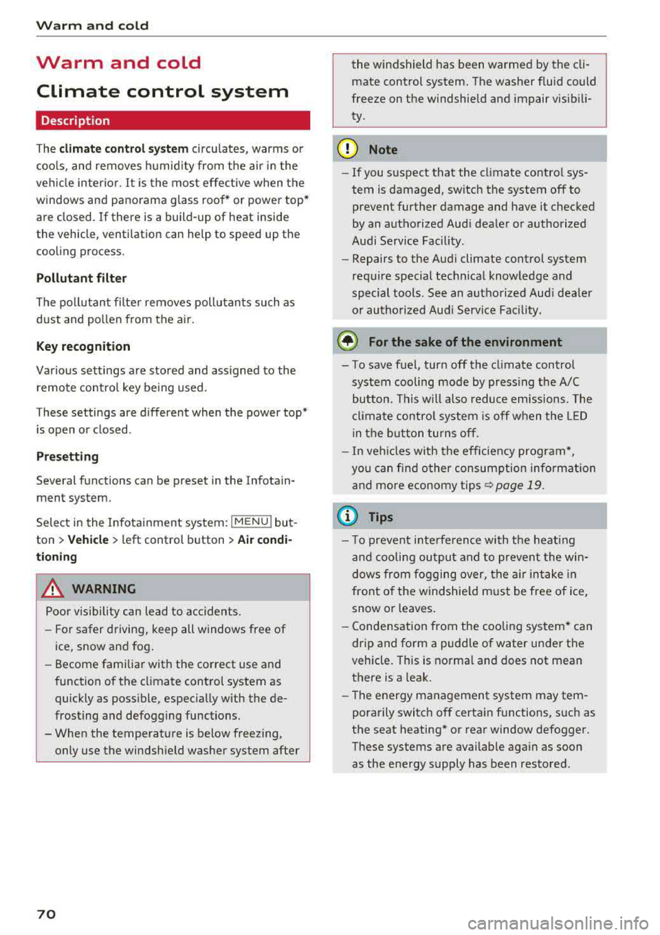 AUDI A3 SEDAN 2017  Owners Manual Warm  and  cold 
Warm  and  cold Climate  control  system 
Description 
The climate  control system circulates,  warms  or 
cools,  and  removes  humid ity  from  the  air  in the 
veh icle  inter ior