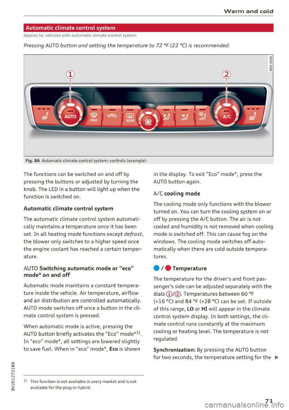 AUDI A3 SEDAN 2017  Owners Manual Warm  and  cold 
Automatic  climate  control  system 
App lies  to: ve hicles  with  a utomat ic clima te  contro l syste m 
Pressing AUTO button  and  setting  the  temperature  to  72  °F (22  °C)