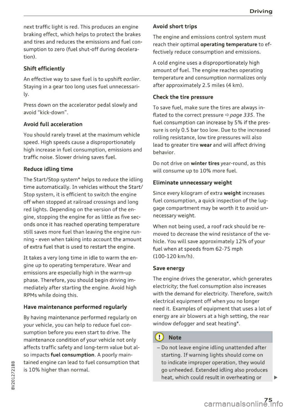 AUDI A3 SEDAN 2017 Manual PDF CXl  CXl .... N ,.__ 
N .... 0 N > 00 
next  traffic light is red.  This  produces  an  engine 
braking  effect,  which  helps  to  protect  the  brakes 
and  tires  and  reduces  the  emissions  and 
