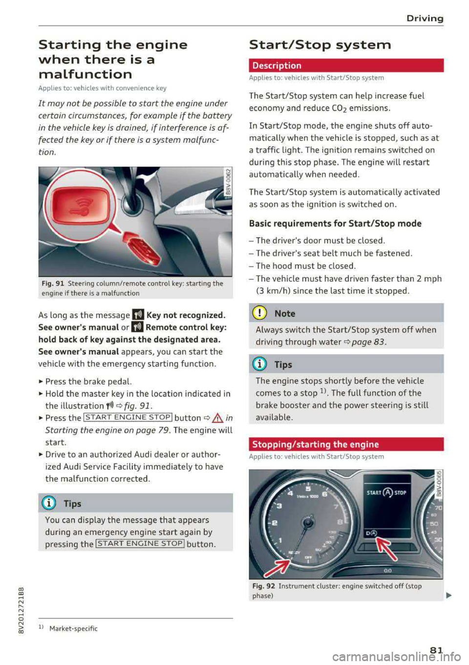 AUDI A3 SEDAN 2017  Owners Manual a,  a, ..... N 
" N ..... 0 N > 00 
Starting  the  engine 
when  there  is  a 
malfunction 
Appl ies to:  vehicles  with  convenience  key 
It  may  not  be possible  to start  the  engine  under 
cer