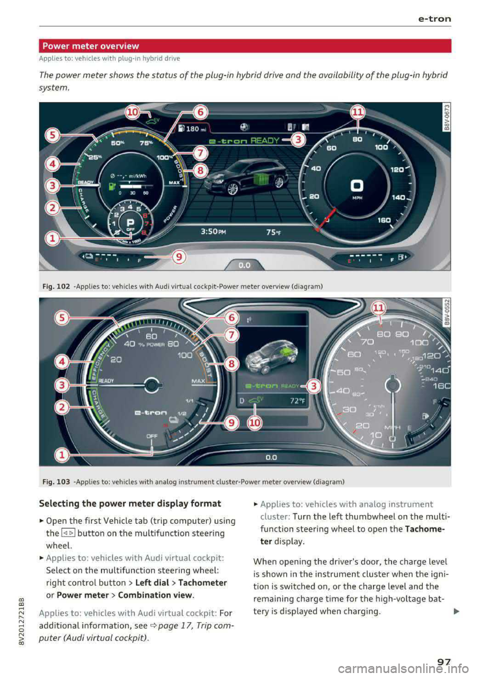 AUDI A3 SEDAN 2017  Owners Manual a,  a, ..... N 
" N ..... 0 N > 00 
e-tron 
Power meter  overview 
Applies  to:  vehicles with plug-in  hybrid  dr ive 
The power  meter  shows  the  status  of  the  plug -in hybrid drive and  the  a
