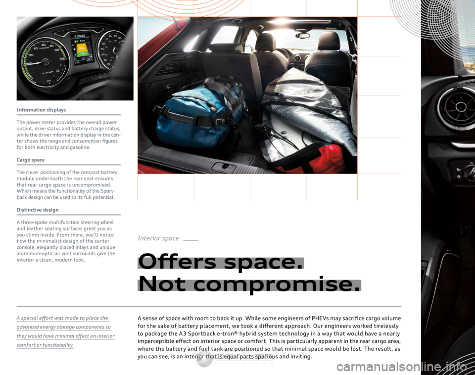 AUDI A3 SPORTBACK E-TRON 2016 User Guide Information displays
The power meter provides the over all power
output, drive status and battery charge status,
while the driver information display in the cen-
ter shows the range and consumptio AUDI A3 SPORTBACK E-TRON 2016 User Guide Information displays
The power meter provides the over all power
output, drive status and battery charge status,
while the driver information display in the cen-
ter shows the range and consumptio