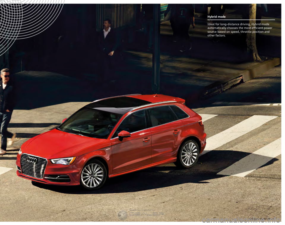 AUDI A3 SPORTBACK E-TRON 2016  Owners Manual European model shown.
Hybrid mode  
Ideal for long-distance driving, Hybrid mode 
automatically chooses the most efficient power 
source based on speed, thr
ottle position and 
other factors.
�,�Q�I�R