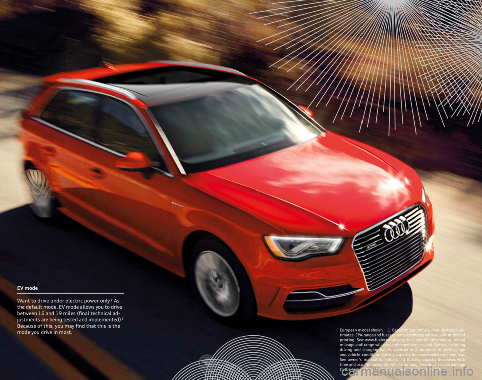 AUDI A3 SPORTBACK E-TRON 2016  Owners Manual European model shown. 1 Based on preliminary manufacturer’s es-
timates. EPA range and fuel economy estimates not available at time of 
printing. See www.fueleconomy.gov for updated information. Act