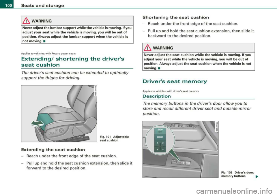 AUDI A4 AVANT 2008  Owners Manual ___ S_ e_a _t_ s _ a_n_ d  
__ s _t _o _r_a ..: g=-- e ________________________________________________  _ 
& WARNING 
Never adjust  the  lumbar  support while  the vehicle  is moving. If you 
adjust 
