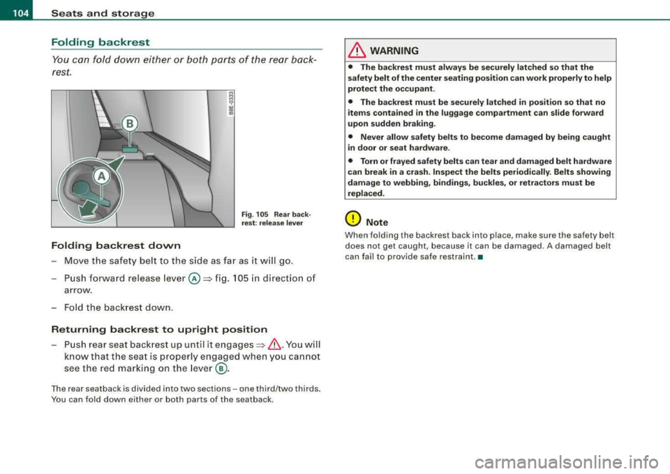 AUDI A4 AVANT 2008  Owners Manual ___ S_ e 
_ a_t_s _ a_n_ d 
__ s _t _o _r_a ...::g==---- e ________________________________________________  _ 
Folding  backrest 
You can  fold  down  either  or both  parts  of  the rear  back­
res