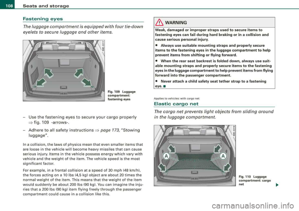AUDI A4 AVANT 2008  Owners Manual ___ S_ e 
_ a_t_s _ a_n_ d 
__ s _t _o _r_a ...::g==---- e ________________________________________________  _ 
Fastening  eyes 
The luggage  compartment  is equipped  with four  tie-down 
eyelets  to