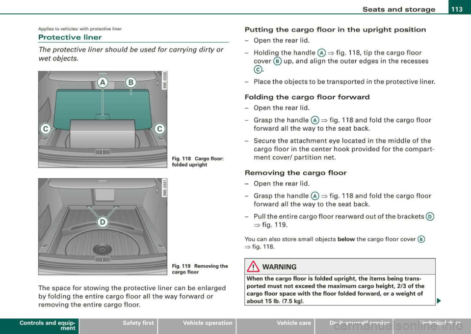 AUDI A4 AVANT 2008 Owners Manual Seats and storage -______________ __,:_____.
Applies to vehi cles: with protect ive li ner
Protective liner
The protective liner should be used for carrying dirty or
wet objects. AUDI A4 AVANT 2008 Owners Manual Seats and storage -______________ __,:_____.
Applies to vehi cles: with protect ive li ner
Protective liner
The protective liner should be used for carrying dirty or
wet objects.