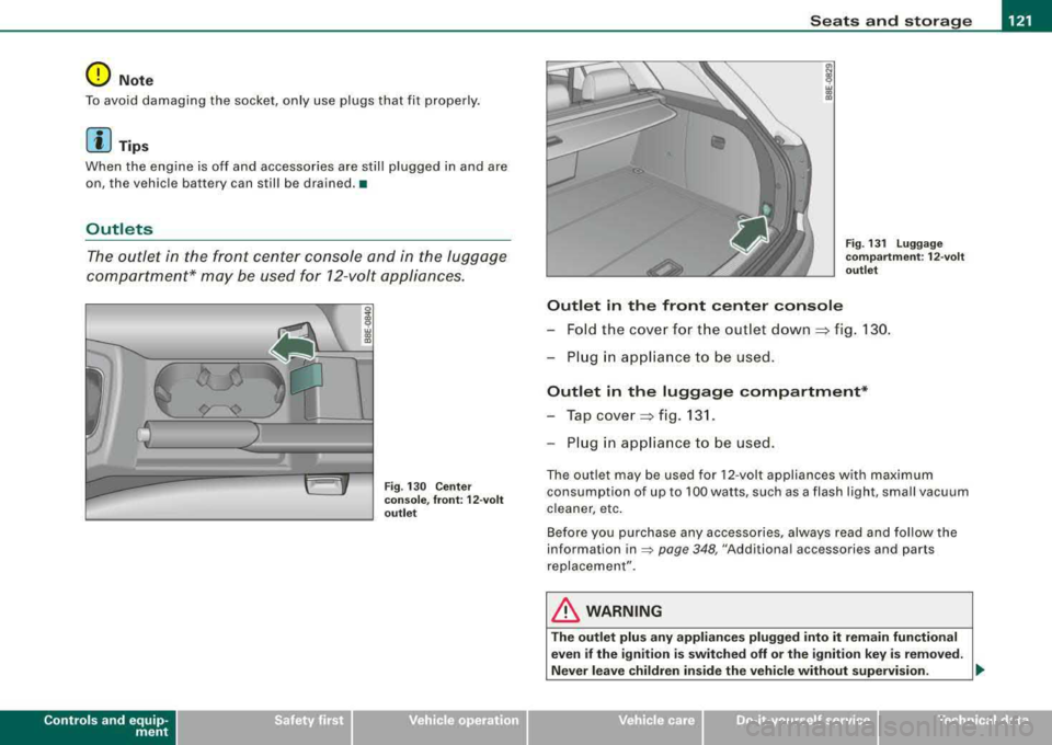 AUDI A4 AVANT 2008  Owners Manual Sea ts  and  stor ag e -______________ __,:_____. 
0 Note 
To avoid  damaging  the  socket,  on ly  use  plugs  that  fit  properly. 
[ i ] Tip s 
When  the  engine  is  off  and  accessories  are  s 