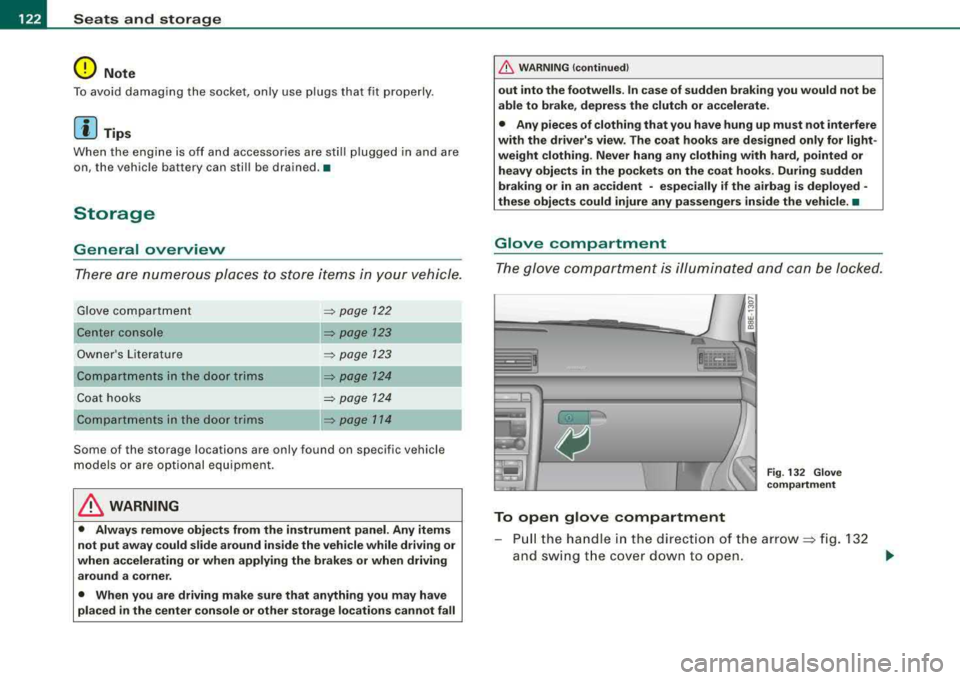 AUDI A4 AVANT 2008  Owners Manual -
Seats  and  storage 
----=---------------
0 Note 
To  avoid  damaging  the  socket, only  use  plugs  that  fit  properly. 
[ i] Tips 
When  the  engine  is  off  and  accessories  are  still  plugg