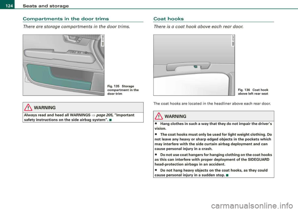 AUDI A4 AVANT 2008 Owners Manual ___ S_ e_ a_t _s _a_ n_d _ s_t _o _ r_ a...: g==-- e ______________________________________________ _
Compartments in the door trims
There are storage compar tments in the door trims.
& AUDI A4 AVANT 2008 Owners Manual ___ S_ e_ a_t _s _a_ n_d _ s_t _o _ r_ a...: g==-- e ______________________________________________ _
Compartments in the door trims
There are storage compar tments in the door trims.
&