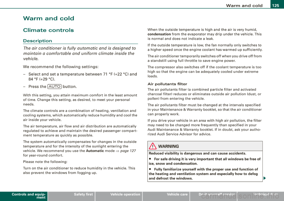 AUDI A4 AVANT 2008 Owners Manual Warm and cold -
----------------
Warm and cold
Climate controls
Description
The air conditioner is fully automatic and is designed to
maintain a comfortable and uniform climate AUDI A4 AVANT 2008 Owners Manual Warm and cold -
----------------
Warm and cold
Climate controls
Description
The air conditioner is fully automatic and is designed to
maintain a comfortable and uniform climate