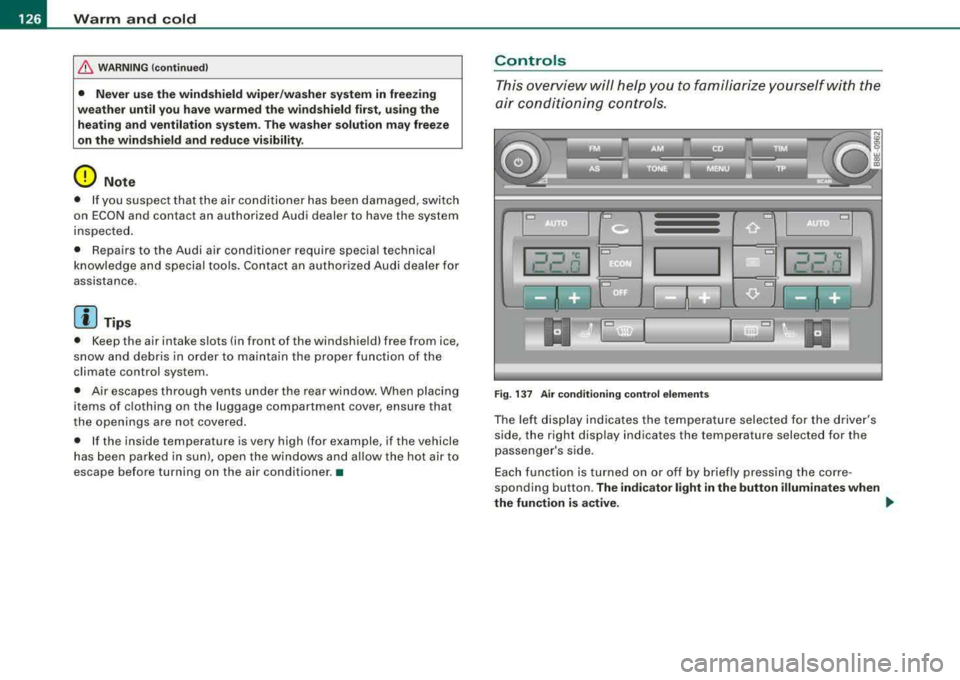 AUDI A4 AVANT 2008 Owners Manual ___ w_ a_ rm __ a_ n_ d_ c_o_ ld __________________________________________________ _
& WARNING (continued )
• Never use the wind shield wiper /washer system in freezing
weather until y AUDI A4 AVANT 2008 Owners Manual ___ w_ a_ rm __ a_ n_ d_ c_o_ ld __________________________________________________ _
& WARNING (continued )
• Never use the wind shield wiper /washer system in freezing
weather until y