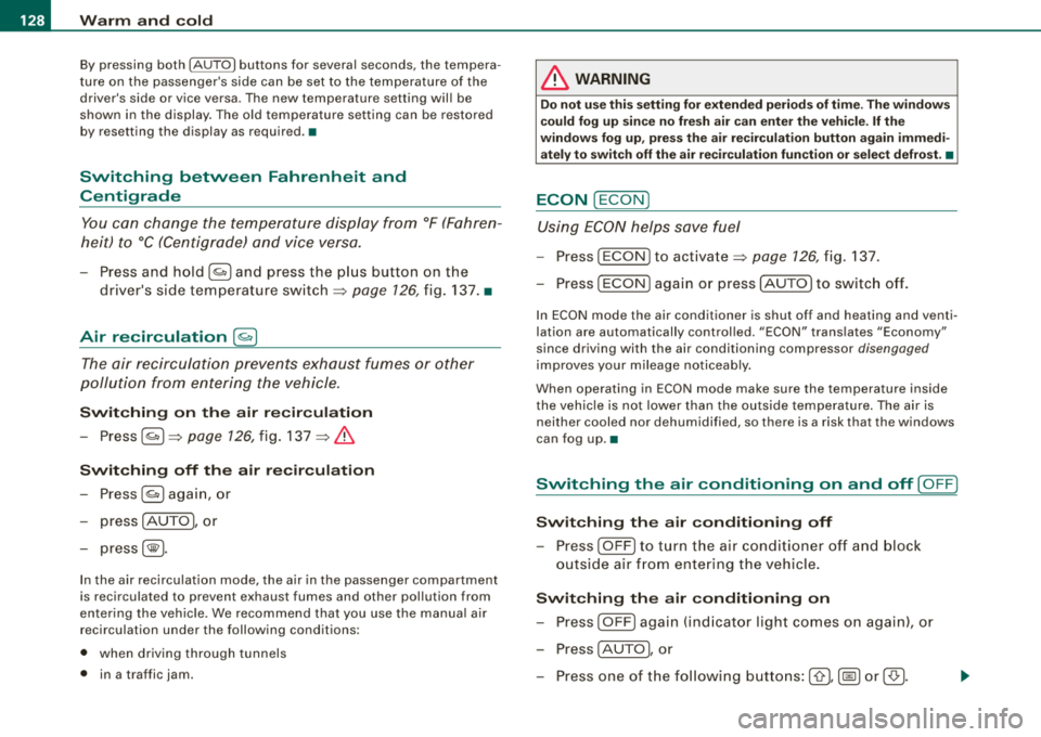 AUDI A4 AVANT 2008  Owners Manual _L_W:...:._: a::..:_: rm:....:...:..~ a::..: n~ d~ c~o :.:l.:::d :.._ _______________________________________________ _ 
By pressing  both  !AUTO l buttons  for  several  seconds,  the  tempera­
ture