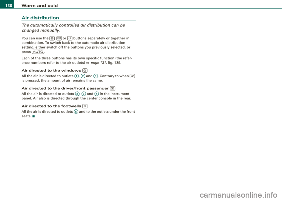 AUDI A4 AVANT 2008 Owners Manual ___ w_ a_ rm __ a_ n_ d_ c_o _l_d ________________________________________________ _
Air distribution
The automatically c ontrolled air distribution can be
changed manually.
You can us AUDI A4 AVANT 2008 Owners Manual ___ w_ a_ rm __ a_ n_ d_ c_o _l_d ________________________________________________ _
Air distribution
The automatically c ontrolled air distribution can be
changed manually.
You can us