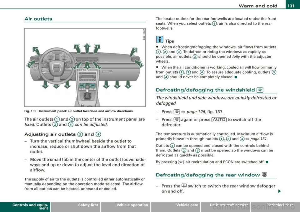 AUDI A4 AVANT 2008 Owners Manual Warm and cold -
-----------------
Air outl ets
-. .. ~.
Fig. 1 39 Instr umen t pan el: air outlet locat ions and a irflow direc tion s
The air outlets G) and 0 on top of t he instrum AUDI A4 AVANT 2008 Owners Manual Warm and cold -
-----------------
Air outl ets
-. .. ~.
Fig. 1 39 Instr umen t pan el: air outlet locat ions and a irflow direc tion s
The air outlets G) and 0 on top of t he instrum