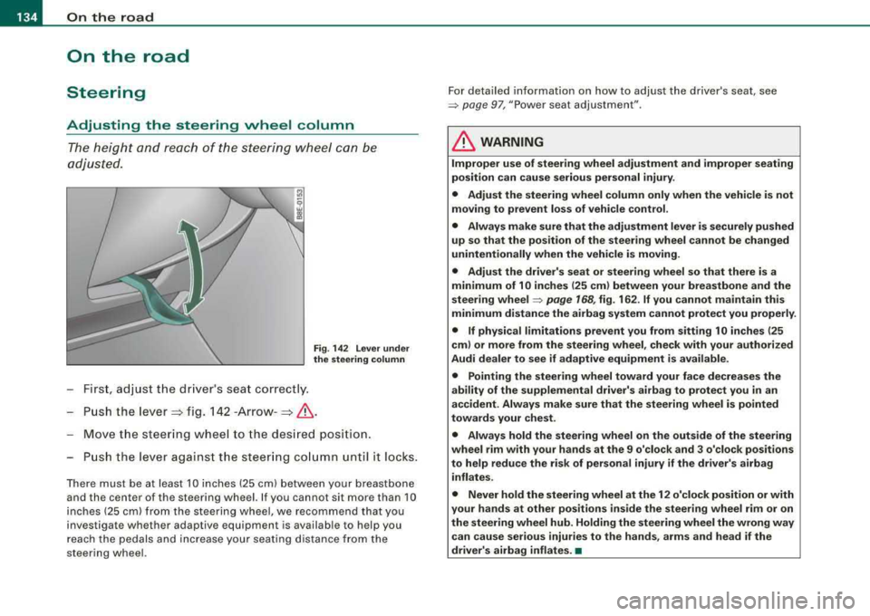 AUDI A4 AVANT 2008 Owners Manual ___ O_ n_ t
_ h_ e_ ro_ a_d __________________________________________________ _
On the road
Steering
Adjusting the steering wheel column
The height and reach of the steering wheel AUDI A4 AVANT 2008 Owners Manual ___ O_ n_ t
_ h_ e_ ro_ a_d __________________________________________________ _
On the road
Steering
Adjusting the steering wheel column
The height and reach of the steering wheel