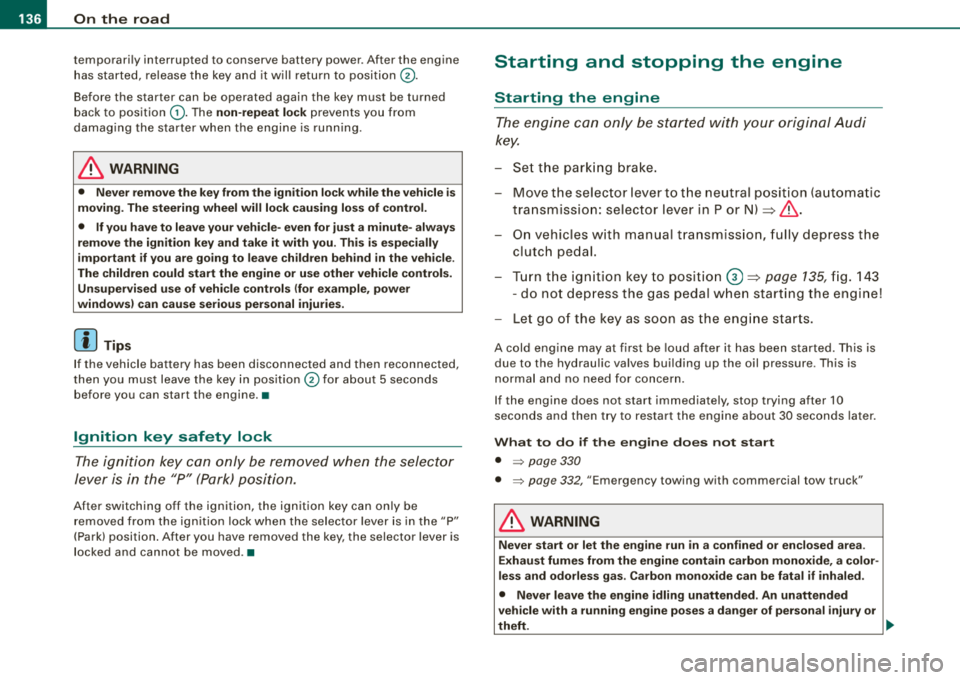 AUDI A4 AVANT 2008 User Guide ___ o_ n_ t_h _e _ r_o _a_ d __________________________________________________ _
temporarily interrupted to conserve battery power. After the engine
has started, release the key and it AUDI A4 AVANT 2008 User Guide ___ o_ n_ t_h _e _ r_o _a_ d __________________________________________________ _
temporarily interrupted to conserve battery power. After the engine
has started, release the key and it