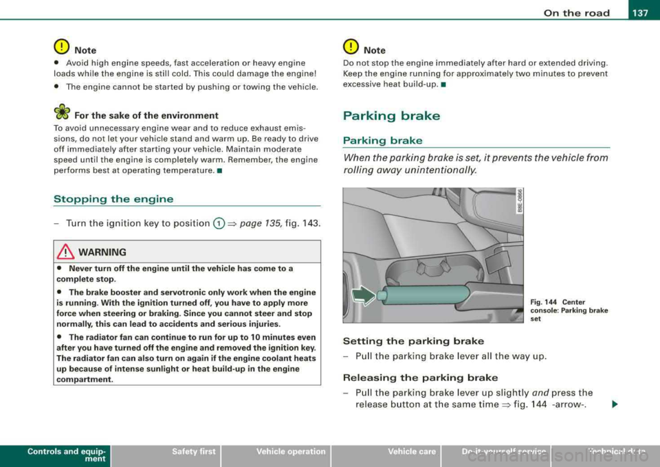 AUDI A4 AVANT 2008 User Guide _________________________________________________ O_ n_ t_h _e _ ro_ a_d _ __._
0 Note
• Avo id high eng ine speeds, fast acceleration or heavy e ngine
loads while the engine is st AUDI A4 AVANT 2008 User Guide _________________________________________________ O_ n_ t_h _e _ ro_ a_d _ __._
0 Note
• Avo id high eng ine speeds, fast acceleration or heavy e ngine
loads while the engine is st