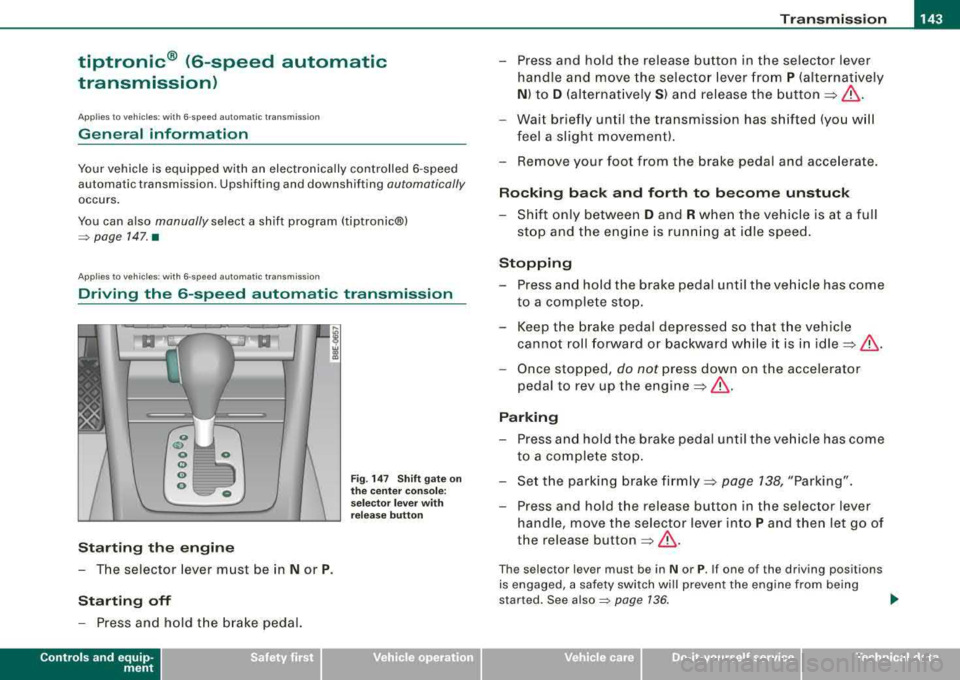 AUDI A4 AVANT 2008 Owners Manual ____________________________________________________ T_ r_
a _n _s_ m_ i_ s _ s_ i_ o _ n _ ___.ftlll
tiptronic ® (6-speed automatic
transmission)
Ap plies to ve hicles : with 6 -speed autom AUDI A4 AVANT 2008 Owners Manual ____________________________________________________ T_ r_
a _n _s_ m_ i_ s _ s_ i_ o _ n _ ___.ftlll
tiptronic ® (6-speed automatic
transmission)
Ap plies to ve hicles : with 6 -speed autom