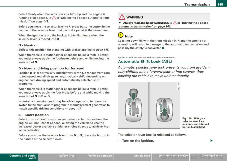 AUDI A4 AVANT 2008 Owners Manual _______________________________________________________ T:...:.; ra::.:.. n:.:s:.: m
:..:.:.:.: is::::s::.:.: io::.:.. n:__JIIII
Select R only when the vehicle is at a full stop and the engi AUDI A4 AVANT 2008 Owners Manual _______________________________________________________ T:...:.; ra::.:.. n:.:s:.: m
:..:.:.:.: is::::s::.:.: io::.:.. n:__JIIII
Select R only when the vehicle is at a full stop and the engi