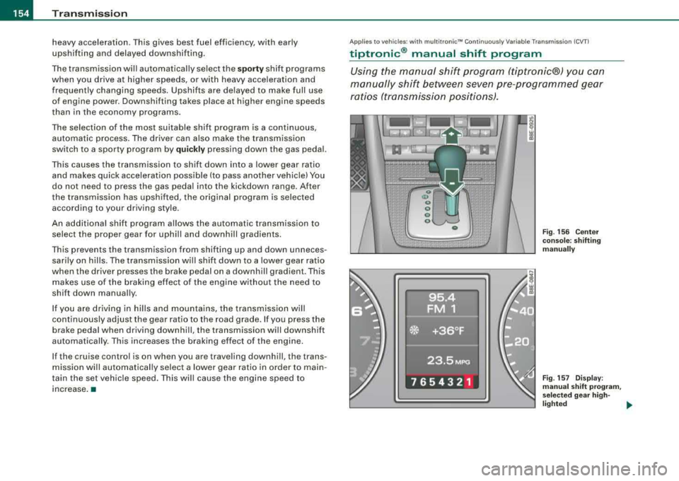 AUDI A4 AVANT 2008 Service Manual ___ T_ ra_ n_ s_ m_ is_ s_ io_ n _____________________________________________________ _
heavy acceleration. This gives best fuel efficiency, with early
upshifting and delayed downshifting AUDI A4 AVANT 2008 Service Manual ___ T_ ra_ n_ s_ m_ is_ s_ io_ n _____________________________________________________ _
heavy acceleration. This gives best fuel efficiency, with early
upshifting and delayed downshifting