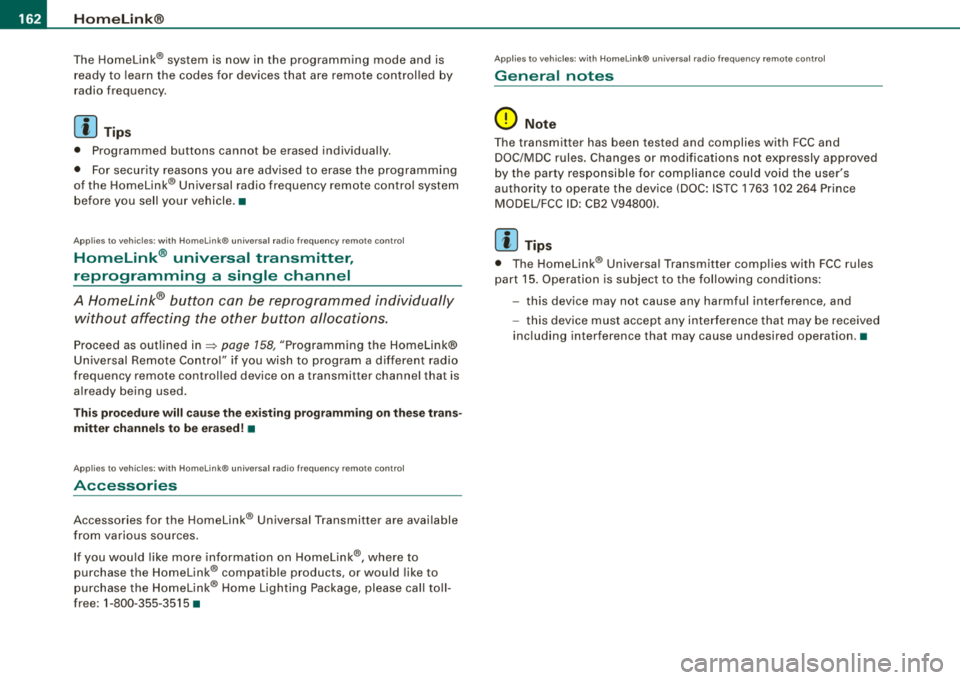 AUDI A4 AVANT 2008 Owners Manual -~_H
_ o_ m
_ e
_ L_i _
n _k _® ____________________________________________________ _
The Homelink® system is now in the programming mode and is
ready to learn the codes for devic AUDI A4 AVANT 2008 Owners Manual -~_H
_ o_ m
_ e
_ L_i _
n _k _® ____________________________________________________ _
The Homelink® system is now in the programming mode and is
ready to learn the codes for devic