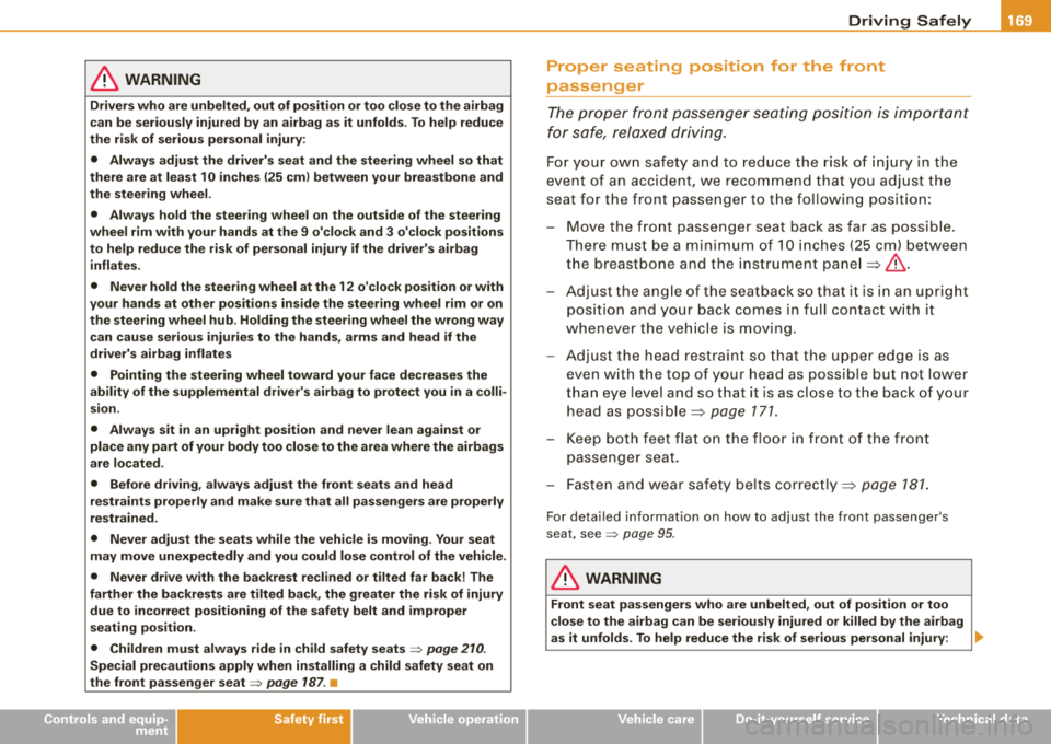 AUDI A4 AVANT 2008  Owners Manual ________________________________________________ D_r_iv _ i 
_ n..; g::;_ S_ a_ fe--- ly---__ lfflJI 
& WARNING 
Drivers  who  are  unbelted,  out  of  position  or  too  close to  the  airbag 
can 