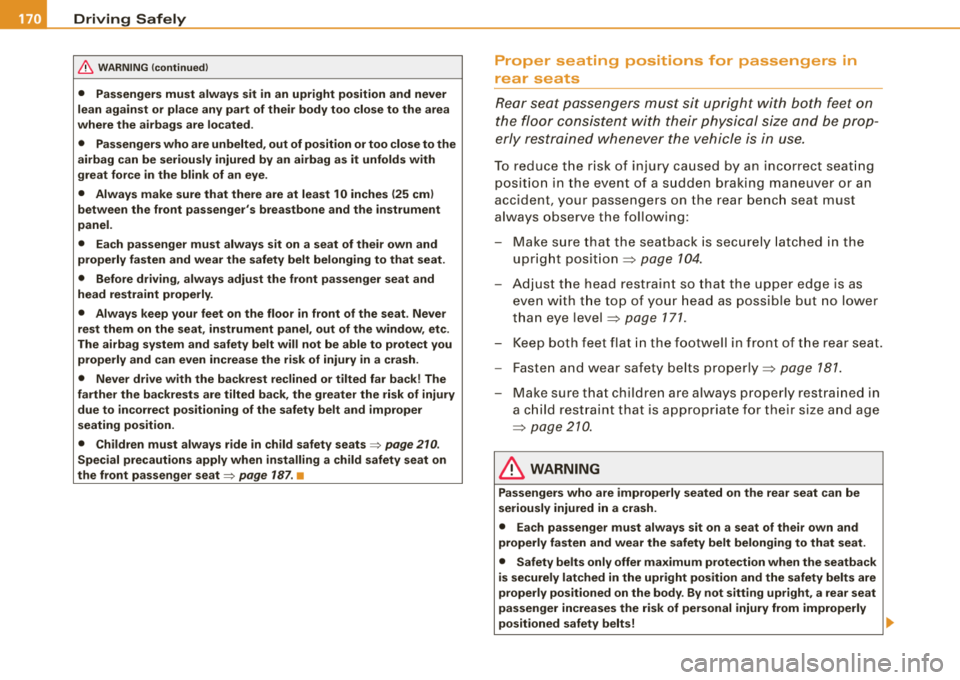 AUDI A4 AVANT 2008 Owners Manual ___ D_ r
_ i_v _i_n ..;::g :;_ S_ a_ f_ e_, ly----------------------------------------------------
&, WARNING (continued)
• Passengers must always sit in an upright position and never
le AUDI A4 AVANT 2008 Owners Manual ___ D_ r
_ i_v _i_n ..;::g :;_ S_ a_ f_ e_, ly----------------------------------------------------
&, WARNING (continued)
• Passengers must always sit in an upright position and never
le