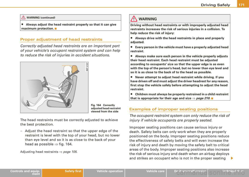 AUDI A4 AVANT 2008 Owners Manual /b, WARNING (continued)
• Always adjust the head restraint properly so that it can give
maximum protection.
•
Proper adjustment of head restraints
Correctly adjusted head restra AUDI A4 AVANT 2008 Owners Manual /b, WARNING (continued)
• Always adjust the head restraint properly so that it can give
maximum protection.
•
Proper adjustment of head restraints
Correctly adjusted head restra