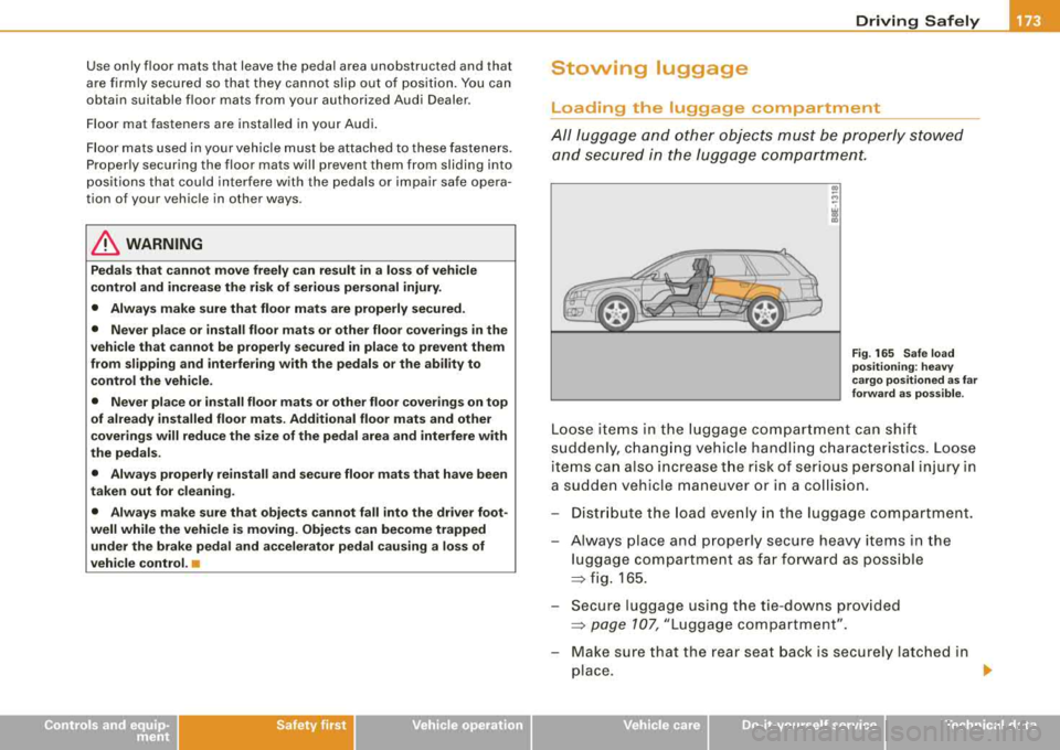 AUDI A4 AVANT 2008 Owners Manual Driving Safely -
--------------=-=------
Use only floor mats that leave the pedal area unobstructed and that
are firmly secured so that they cannot slip out of position. You ca AUDI A4 AVANT 2008 Owners Manual Driving Safely -
--------------=-=------
Use only floor mats that leave the pedal area unobstructed and that
are firmly secured so that they cannot slip out of position. You ca