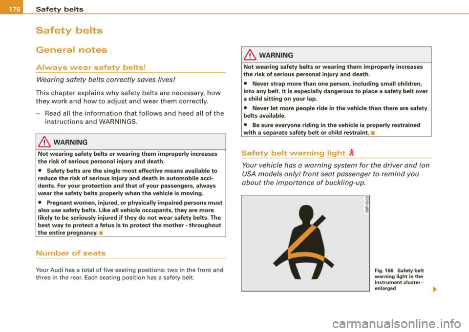AUDI A4 AVANT 2008 Owners Manual ___ S_a_ f_ e_ t...: y_ b_e_ l_ t _s _______________________________________________ _
Safety belts
General notes
Always wear safety belts!
Wearing safe ty belts correctly saves lives! AUDI A4 AVANT 2008 Owners Manual ___ S_a_ f_ e_ t...: y_ b_e_ l_ t _s _______________________________________________ _
Safety belts
General notes
Always wear safety belts!
Wearing safe ty belts correctly saves lives!