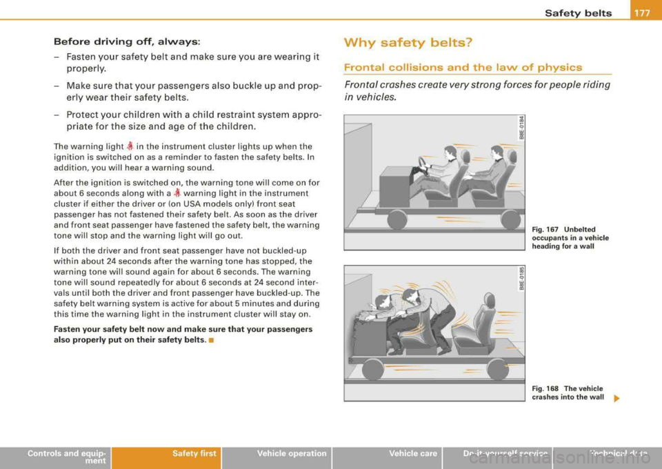 AUDI A4 AVANT 2008 Owners Manual Before driving off, always:
-Fasten your safety belt and make sure you are wearing it
properly.
- Make sure that your passengers also buckle up and prop erly wear their safe AUDI A4 AVANT 2008 Owners Manual Before driving off, always:
-Fasten your safety belt and make sure you are wearing it
properly.
- Make sure that your passengers also buckle up and prop erly wear their safe