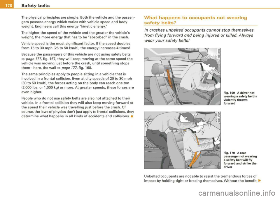 AUDI A4 AVANT 2008 Owners Manual ___ s_a_ f_ e_ t-= y_ b_e_ l_ t _s _______________________________________________ _
T he physical principles are simple . Both the vehicle and the passen
gers possess energy wh ich varie AUDI A4 AVANT 2008 Owners Manual ___ s_a_ f_ e_ t-= y_ b_e_ l_ t _s _______________________________________________ _
T he physical principles are simple . Both the vehicle and the passen
gers possess energy wh ich varie