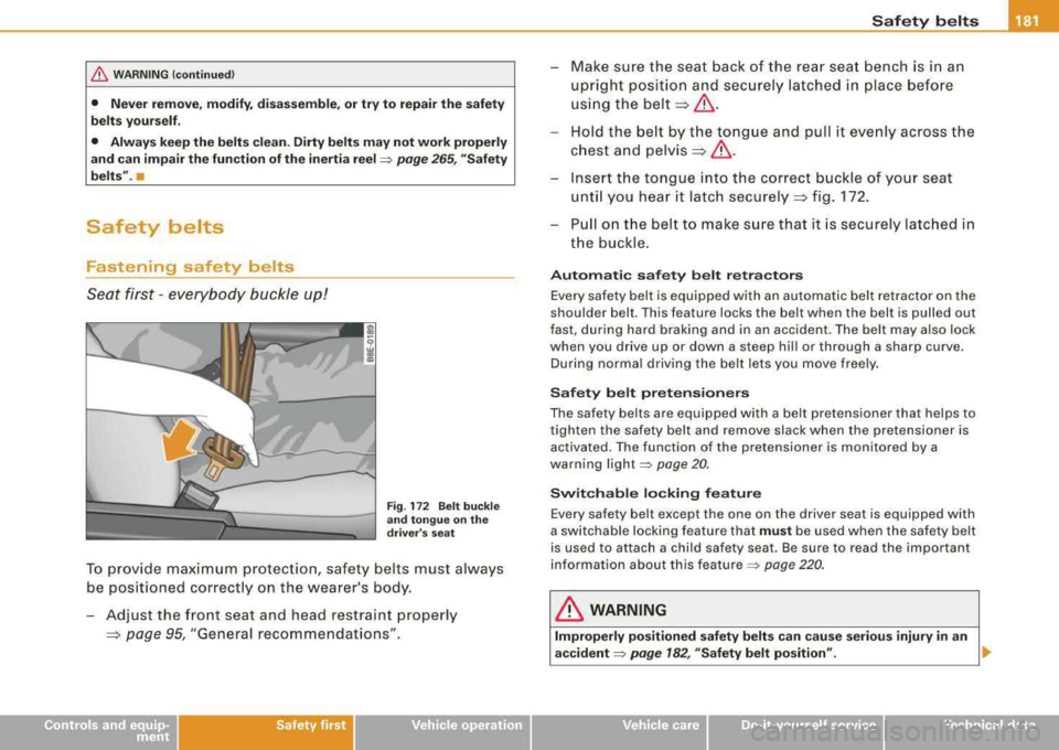AUDI A4 AVANT 2008 Owners Manual /b, WARNIN G (conti nued )
• Never remove , modify , di sass emble , or try to repair the safety
belt s yourself .
• Always keep the belt s cl ean . Dirty belt s may not work proper AUDI A4 AVANT 2008 Owners Manual /b, WARNIN G (conti nued )
• Never remove , modify , di sass emble , or try to repair the safety
belt s yourself .
• Always keep the belt s cl ean . Dirty belt s may not work proper