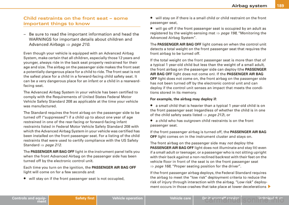 AUDI A4 AVANT 2008 Owners Manual __________________________________________________ A_ i_ r _b _a- g=- s_ y=-- s_t _e _m ______ lfflll
Child restraints on the front seat - some
important things to know
- Be sure to re AUDI A4 AVANT 2008 Owners Manual __________________________________________________ A_ i_ r _b _a- g=- s_ y=-- s_t _e _m ______ lfflll
Child restraints on the front seat - some
important things to know
- Be sure to re