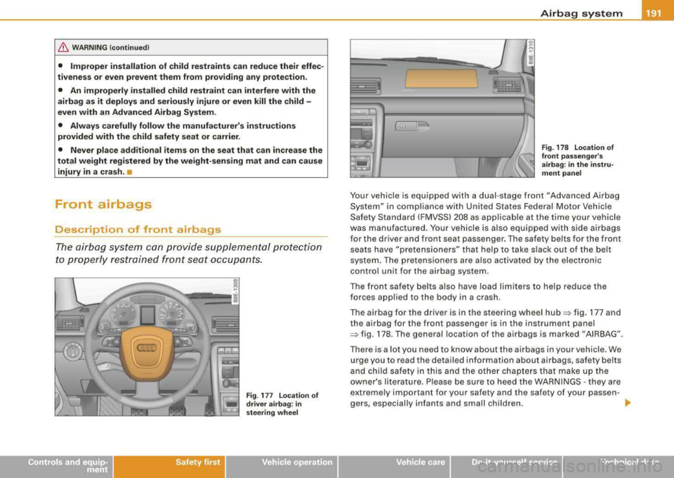 AUDI A4 AVANT 2008 Owners Manual /b, WARNING (continued )
• Improper installation of child restraints can reduce their effec
tiveness o r even prevent them from providing any protection .
• An improperly i AUDI A4 AVANT 2008 Owners Manual /b, WARNING (continued )
• Improper installation of child restraints can reduce their effec
tiveness o r even prevent them from providing any protection .
• An improperly i