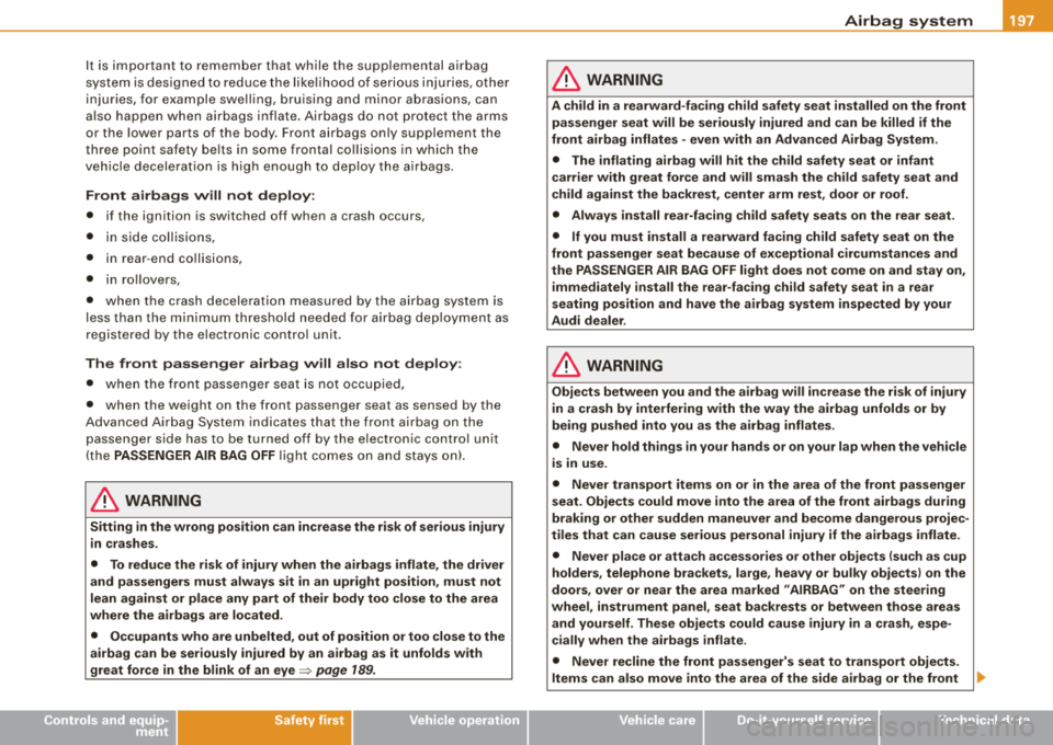 AUDI A4 AVANT 2008 Owners Manual Airbag system 111111
-----------------------------=--=-------
It is important to remember that while the supplemental airbag
system is designed to reduce the likelihood of serious AUDI A4 AVANT 2008 Owners Manual Airbag system 111111
-----------------------------=--=-------
It is important to remember that while the supplemental airbag
system is designed to reduce the likelihood of serious