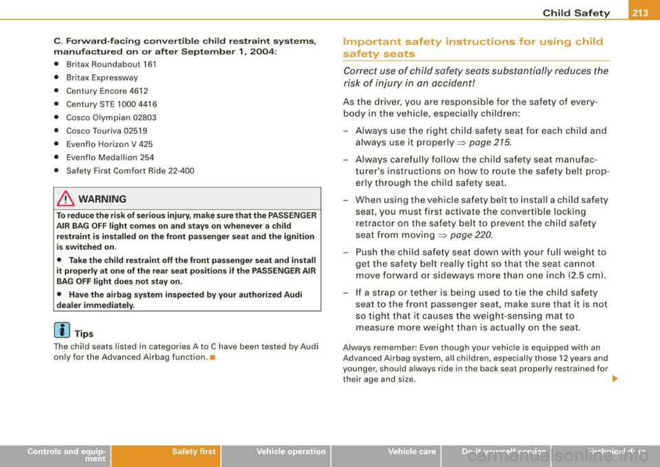 AUDI A4 AVANT 2008 Owners Manual Child Safety -
---------------------
C. Forward-facing convertible child restraint systems,
manufactured on or after September 1, 2004:
• Britax Roundabo ut 161
• Brit ax Expres AUDI A4 AVANT 2008 Owners Manual Child Safety -
---------------------
C. Forward-facing convertible child restraint systems,
manufactured on or after September 1, 2004:
• Britax Roundabo ut 161
• Brit ax Expres